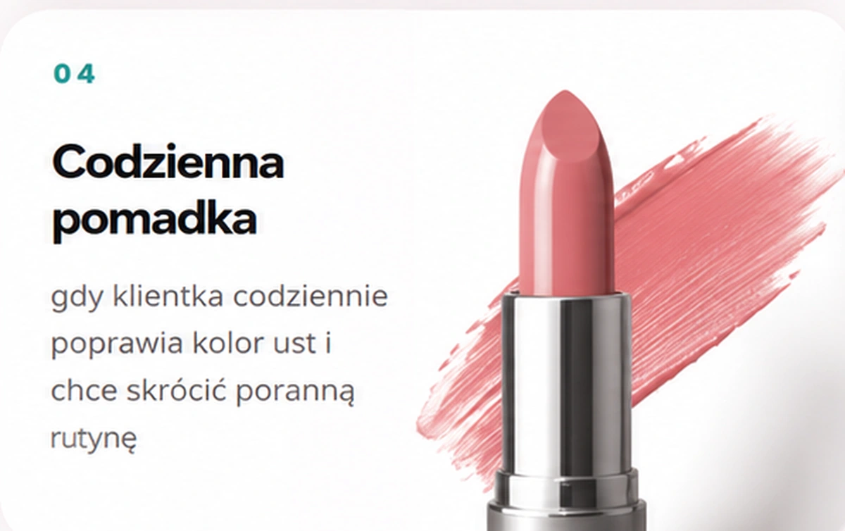 Codzienna pomadka — gdy klientka codziennie poprawia kolor ust i chce skrócić poranną rutynę